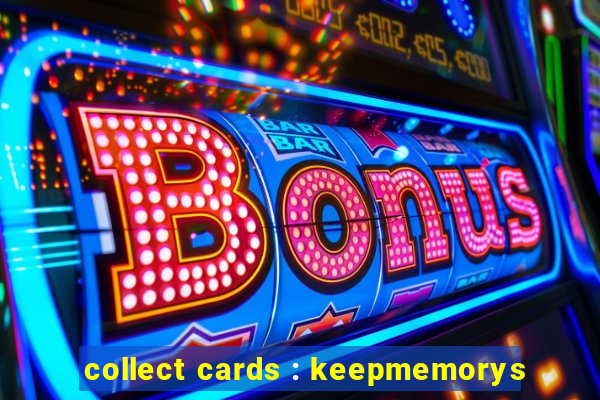 collect cards : keepmemorys